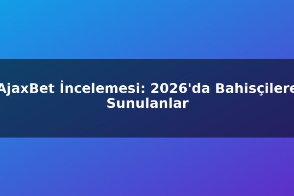 AjaxBet İncelemesi: 2026’da Bahisçilere Sunulanlar
